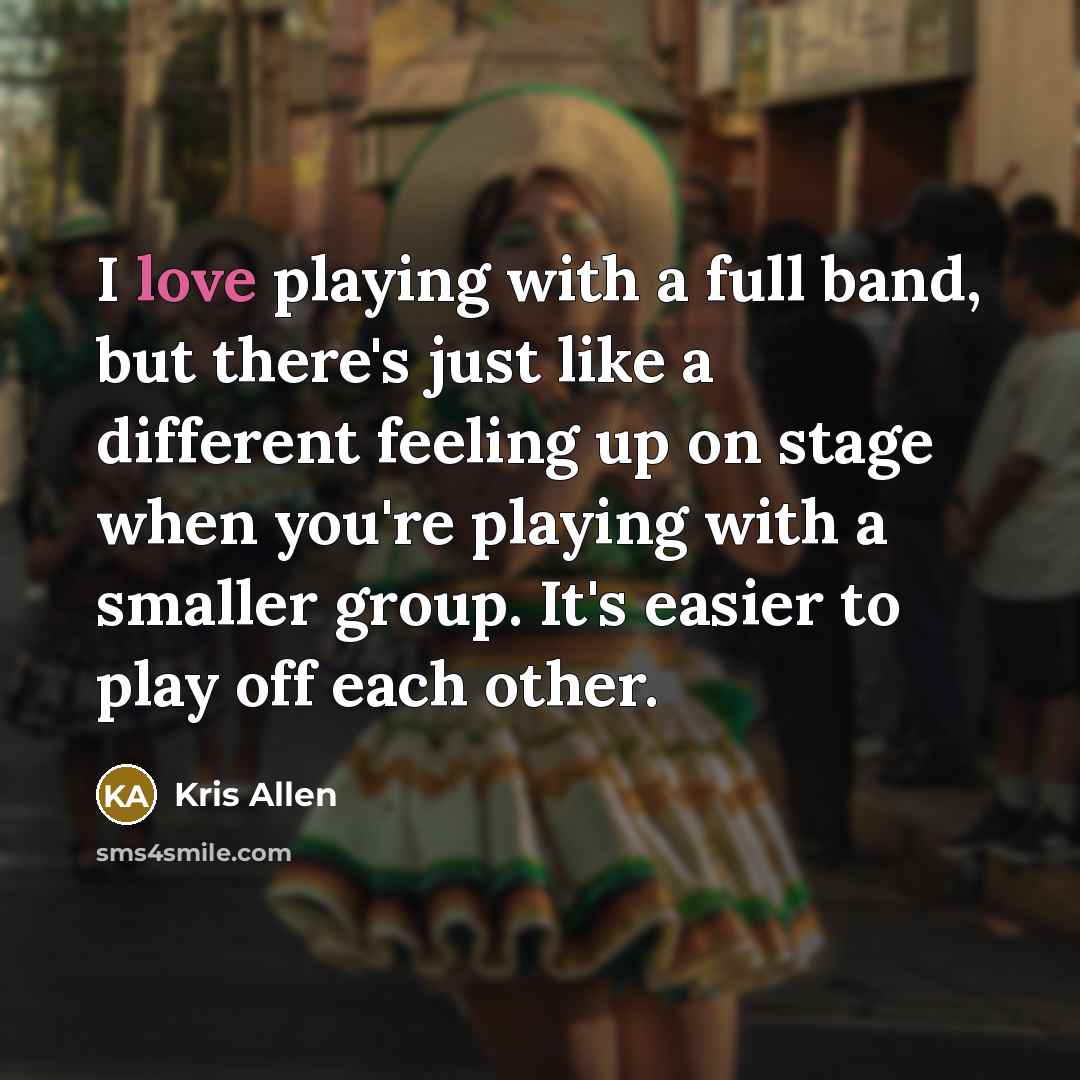 “I love playing with a full band, but there's just…” quote by Kris Allen