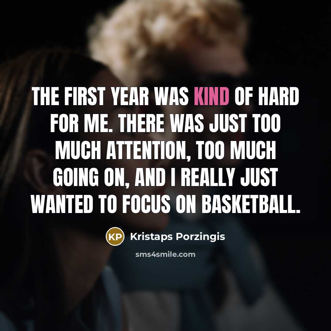 “The first year was kind of hard for me. There…” quote by Kristaps Porzingis
