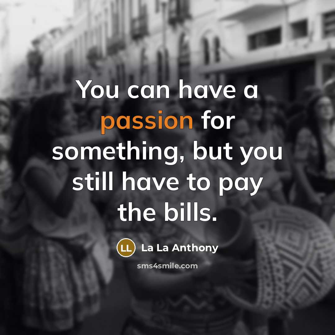“You can have a passion for something, but you still…” quote by La La Anthony