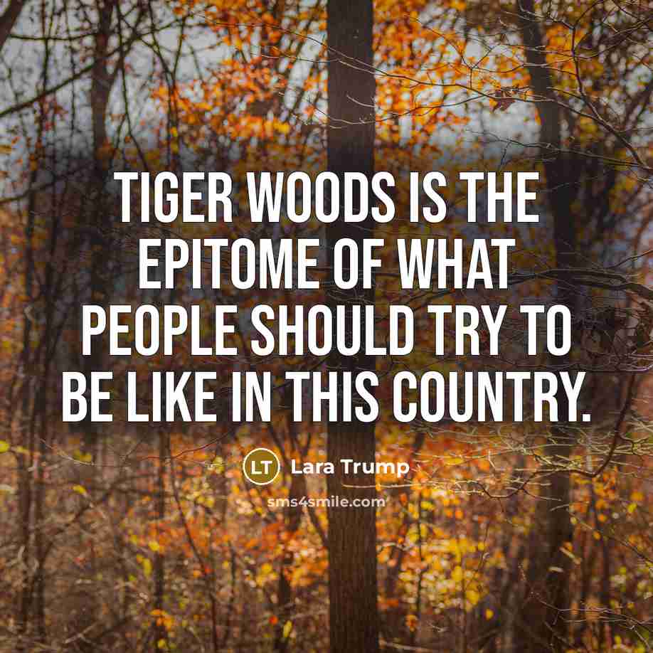 “Tiger Woods is the epitome of what people should try…” quote by Lara Trump