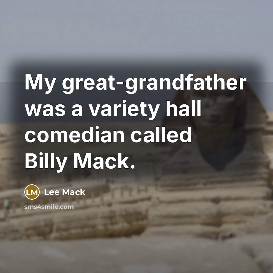 “My great-grandfather was a variety hall comedian called Billy Mack.…” quote by Lee Mack