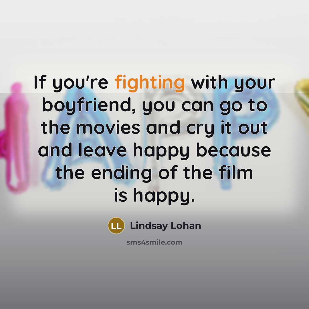 “If you're fighting with your boyfriend, you can go to…” quote by Lindsay Lohan