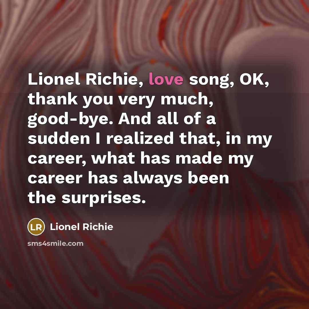 “Lionel Richie, love song, OK, thank you very much, good-bye.…” quote by Lionel Richie