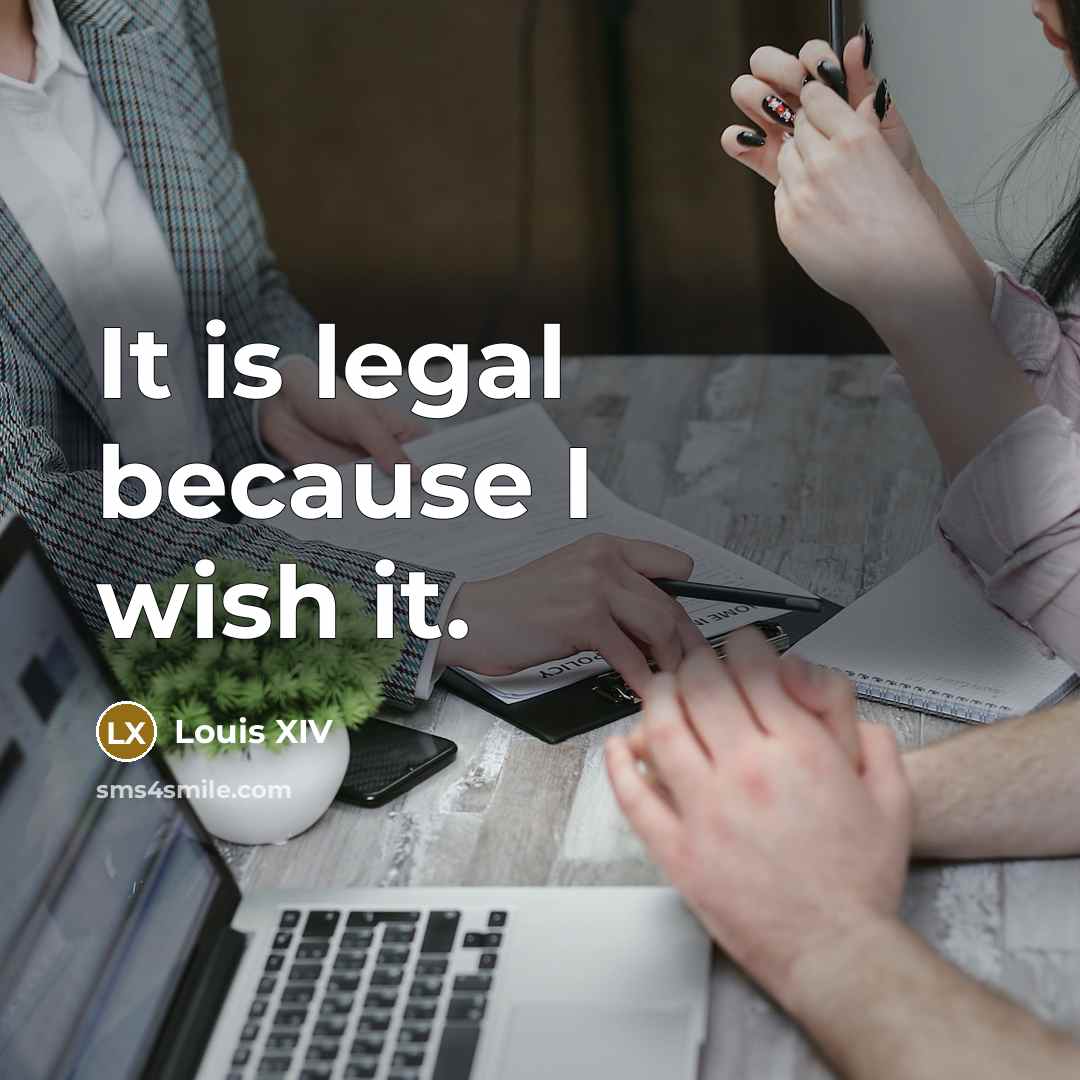 “It is legal because I wish it.…” quote by Louis XIV