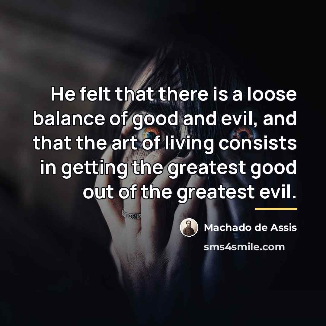 “He felt that there is a loose balance of good…” quote by Machado de Assis
