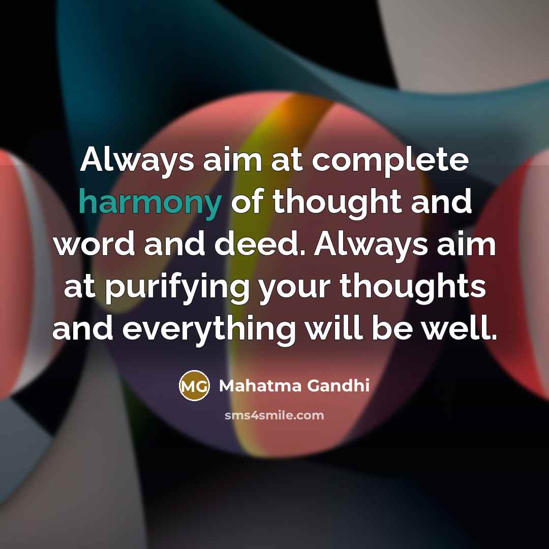 “Always aim at complete harmony of thought and word and…” quote by Mahatma Gandhi