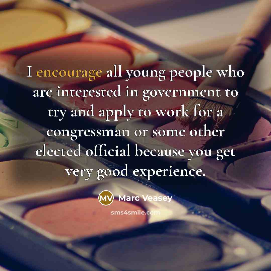 “I encourage all young people who are interested in government…” quote by Marc Veasey