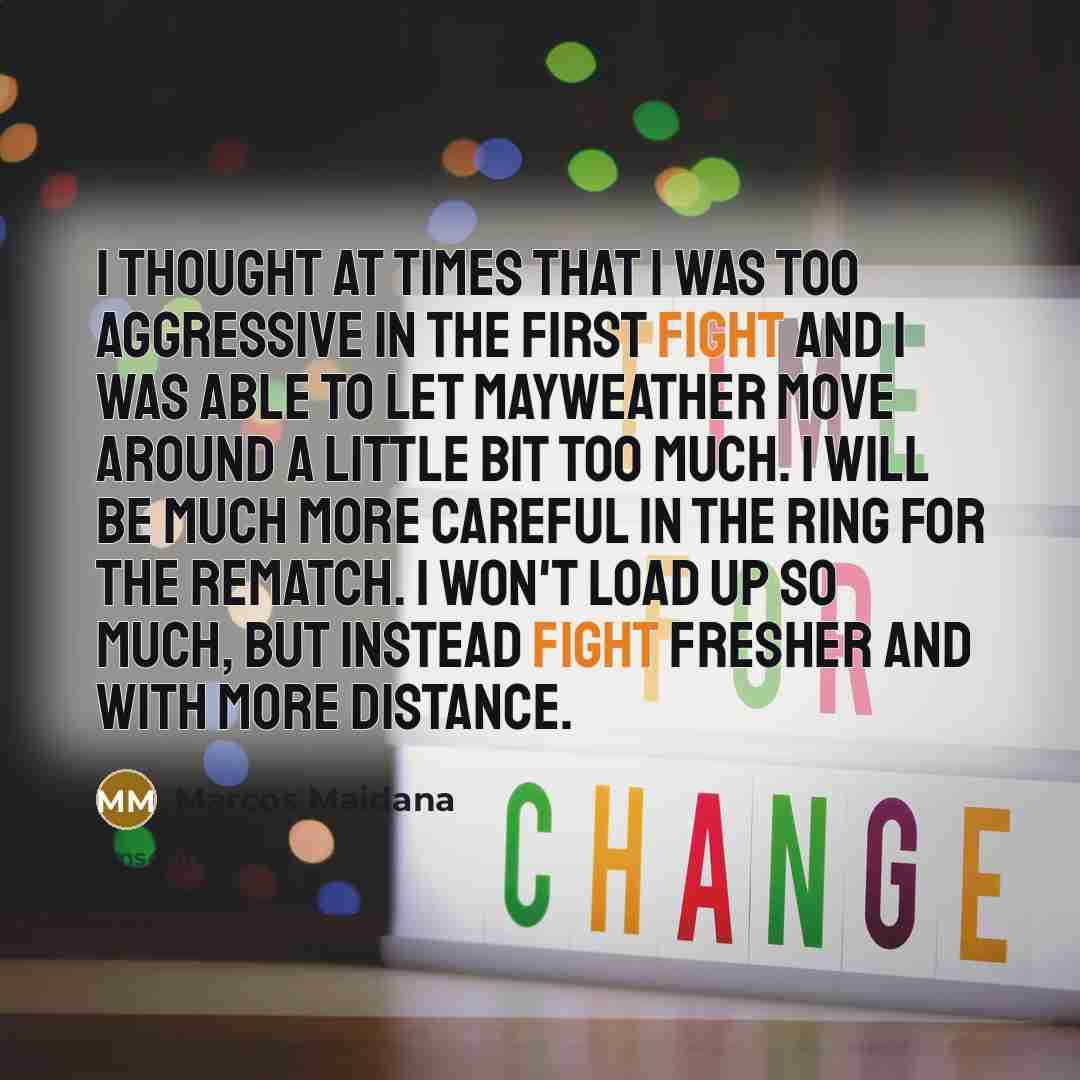 “I thought at times that I was too aggressive in…” quote by Marcos Maidana