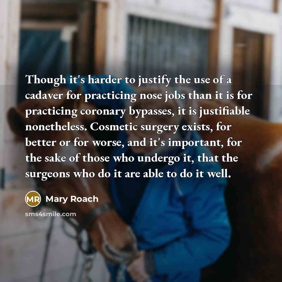 “Though it's harder to justify the use of a cadaver…” quote by Mary Roach