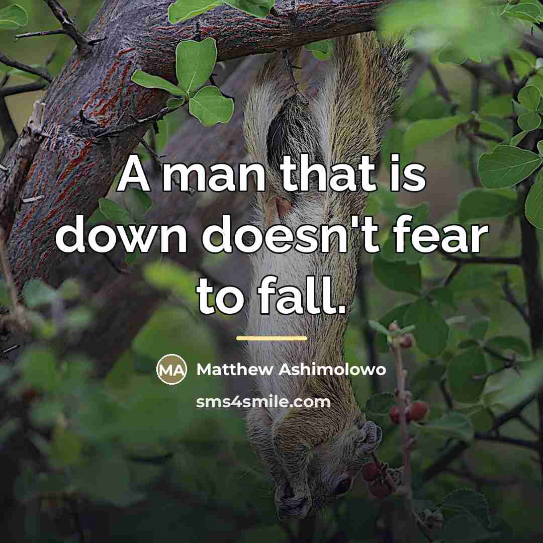 “A man that is down doesn't fear to fall.…” quote by Matthew Ashimolowo