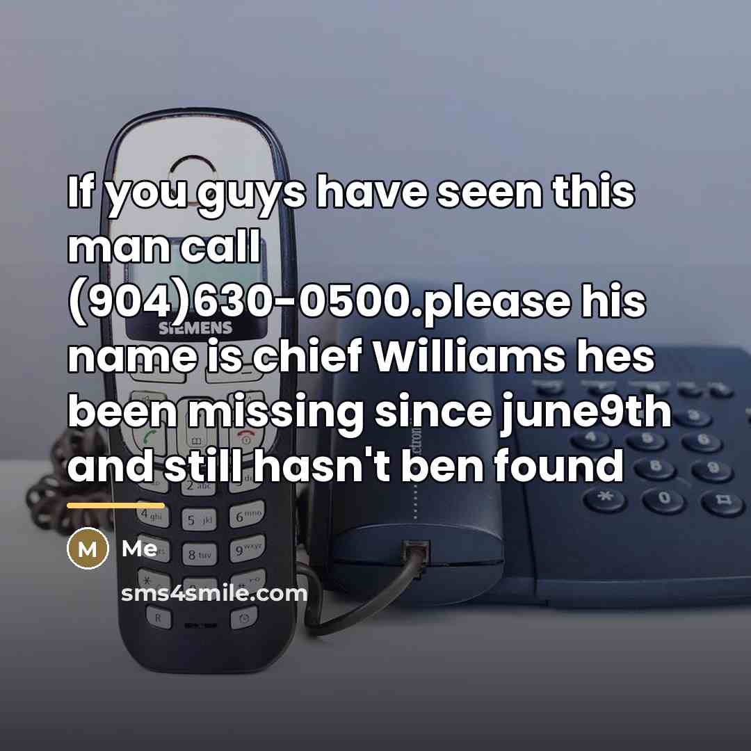 “If you guys have seen this man call (904)630-0500.please his…” quote by Me