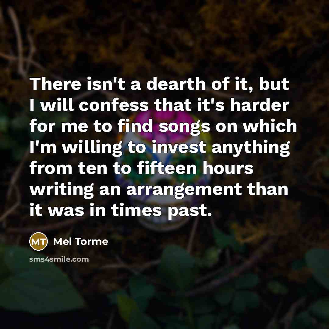 “There isn't a dearth of it, but I will confess…” quote by Mel Torme