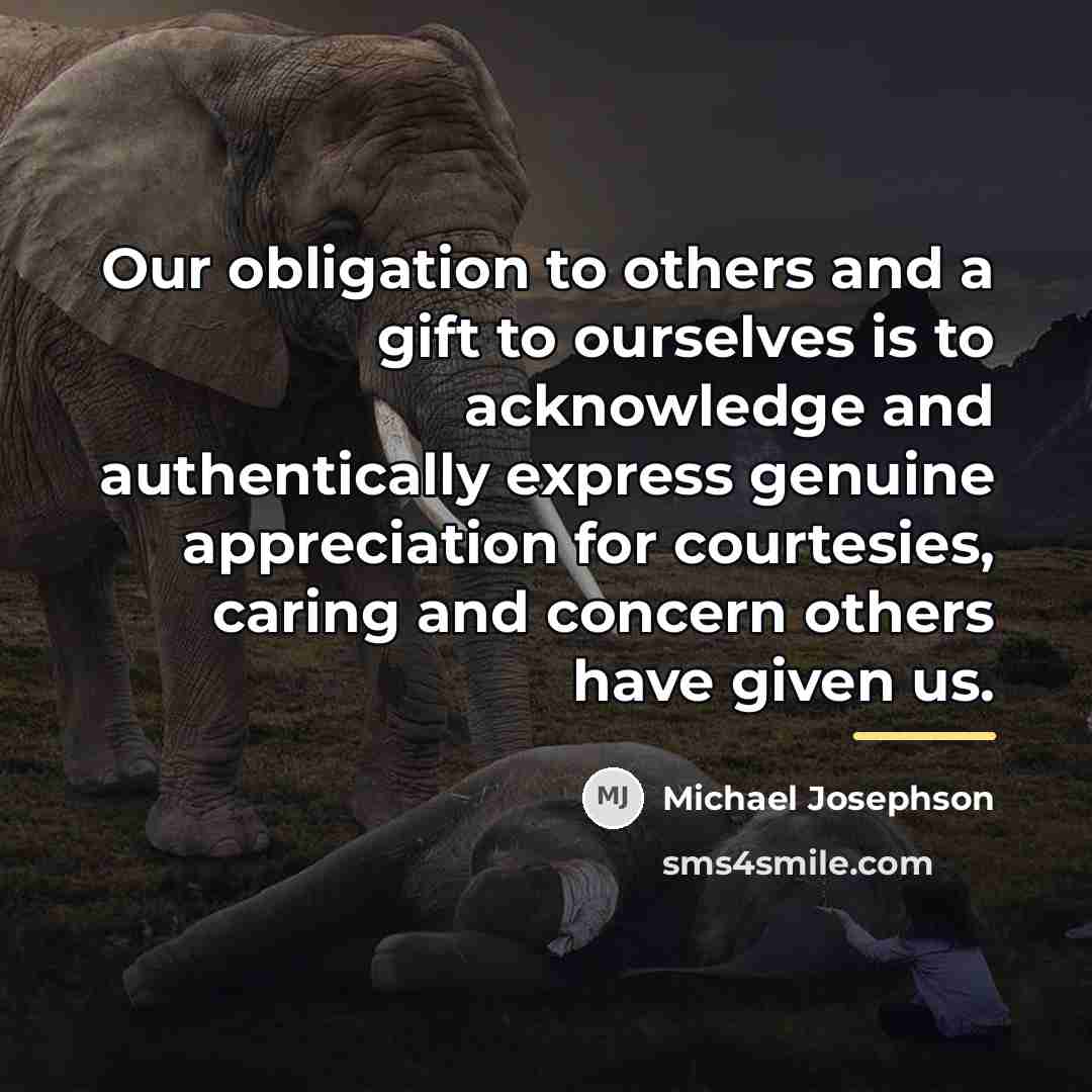 “Our obligation to others and a gift to ourselves is…” quote by Michael Josephson