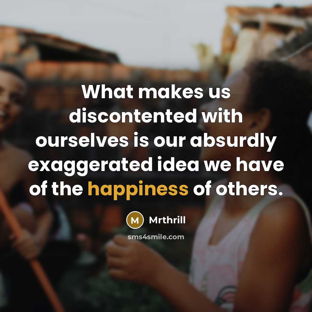 “What makes us discontented with ourselves is our absurdly exaggerated…” quote by Mrthrill