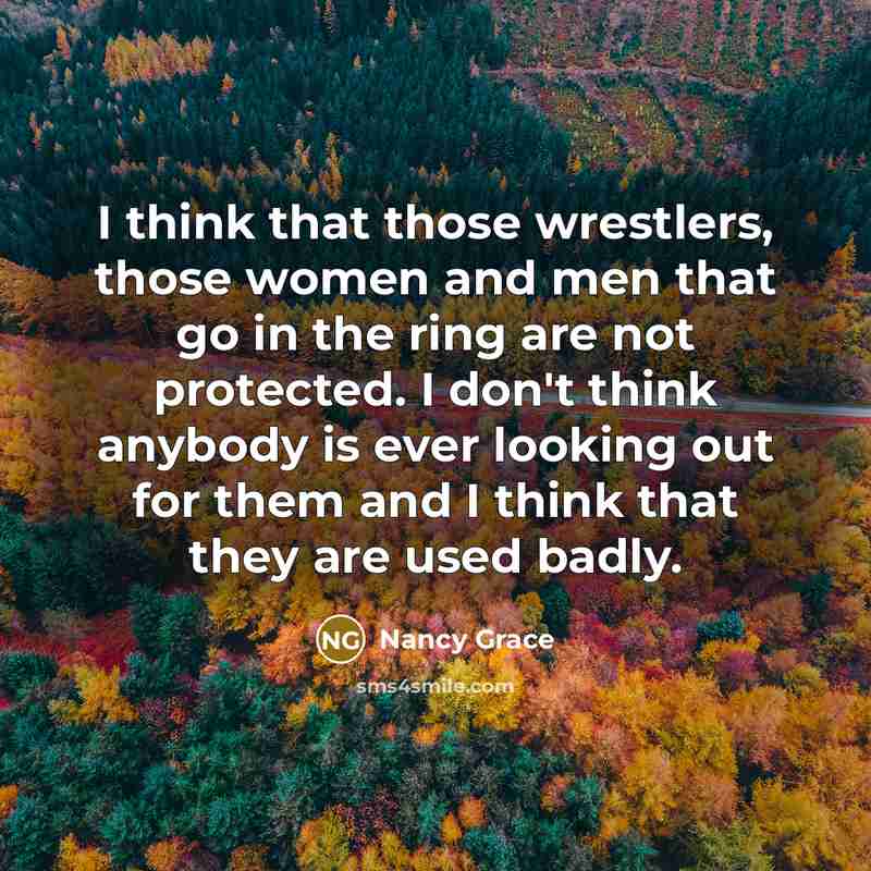 “I think that those wrestlers, those women and men that…” quote by Nancy Grace
