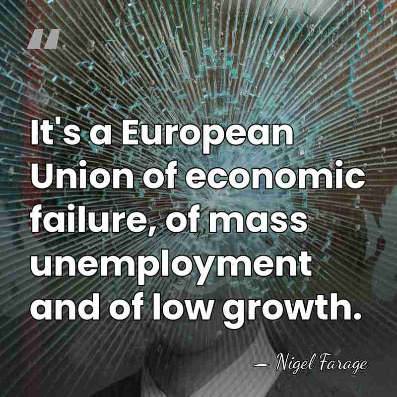 It's a European Union of economic failure, of mass unemployment and of&hellip; - Nigel Farage