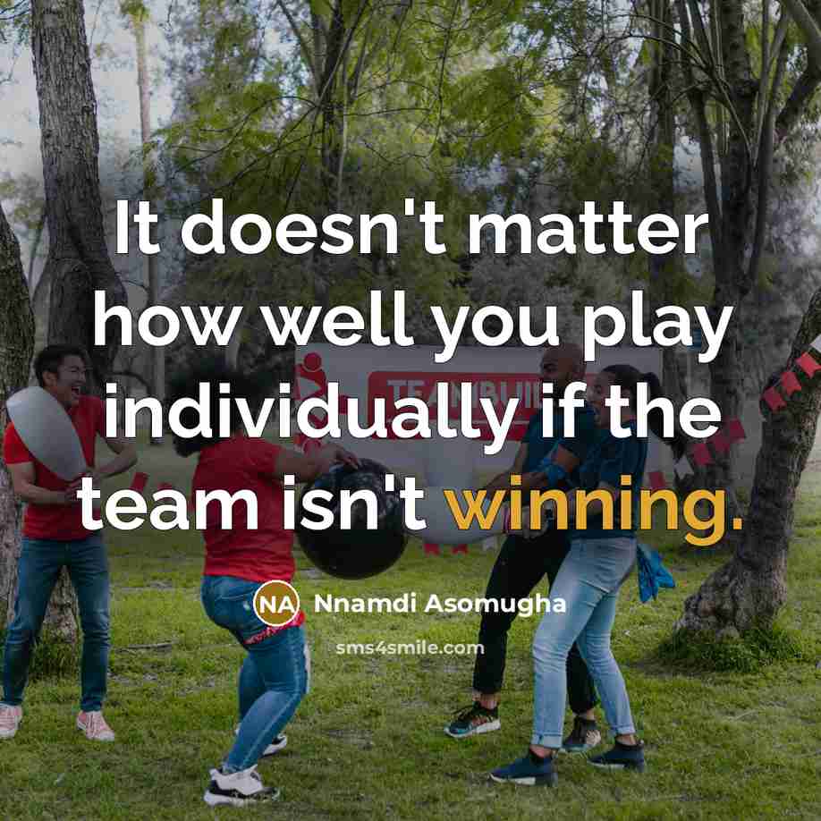 “It doesn't matter how well you play individually if the team isn't winning.” quote by Nnamdi Asomugha