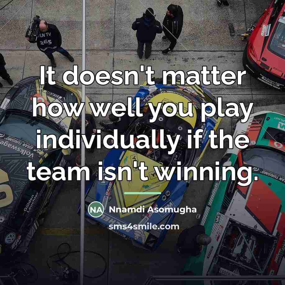 “It doesn't matter how well you play individually if the…” quote by Nnamdi Asomugha