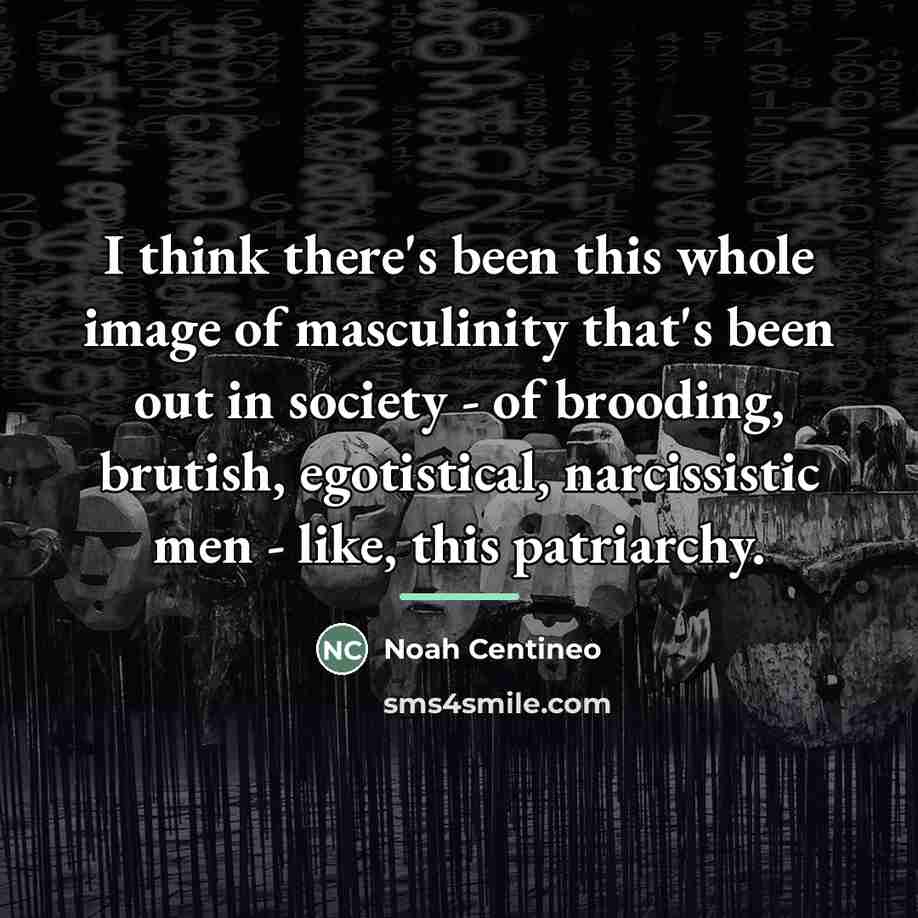 “I think there's been this whole image of masculinity that's…” quote by Noah Centineo