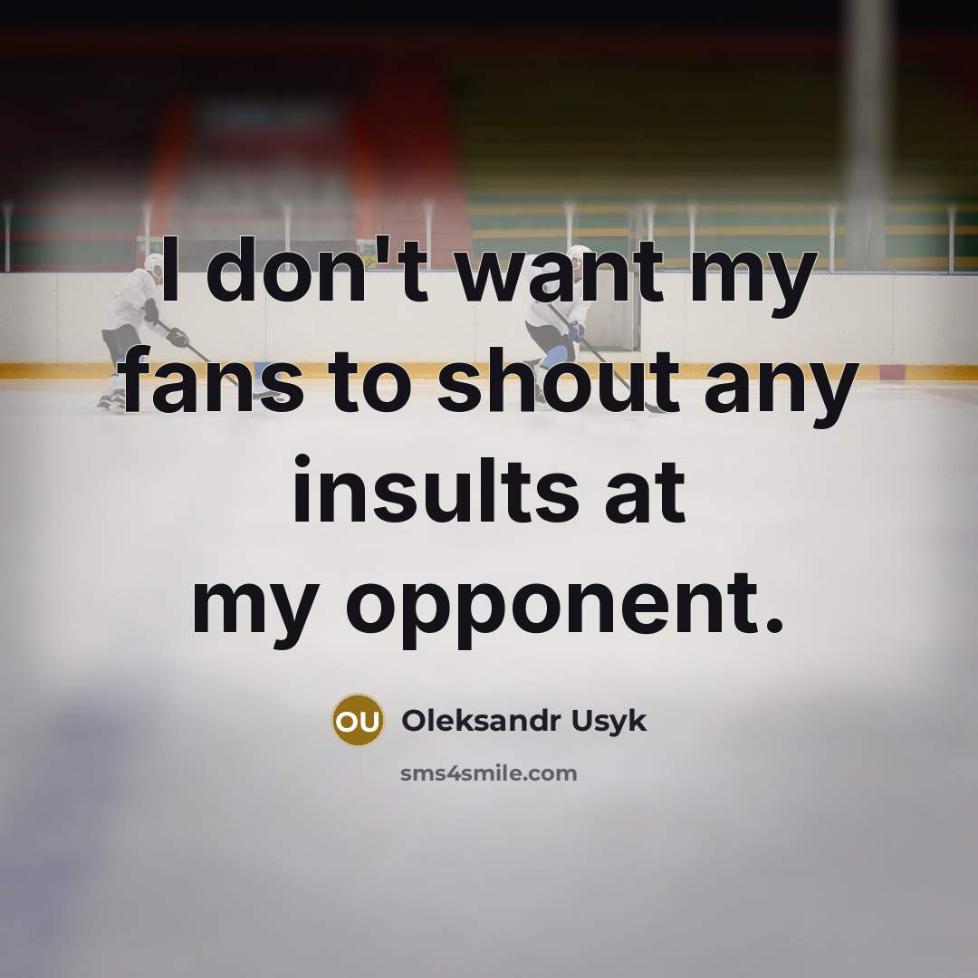 “I don't want my fans to shout any insults at…” quote by Oleksandr Usyk