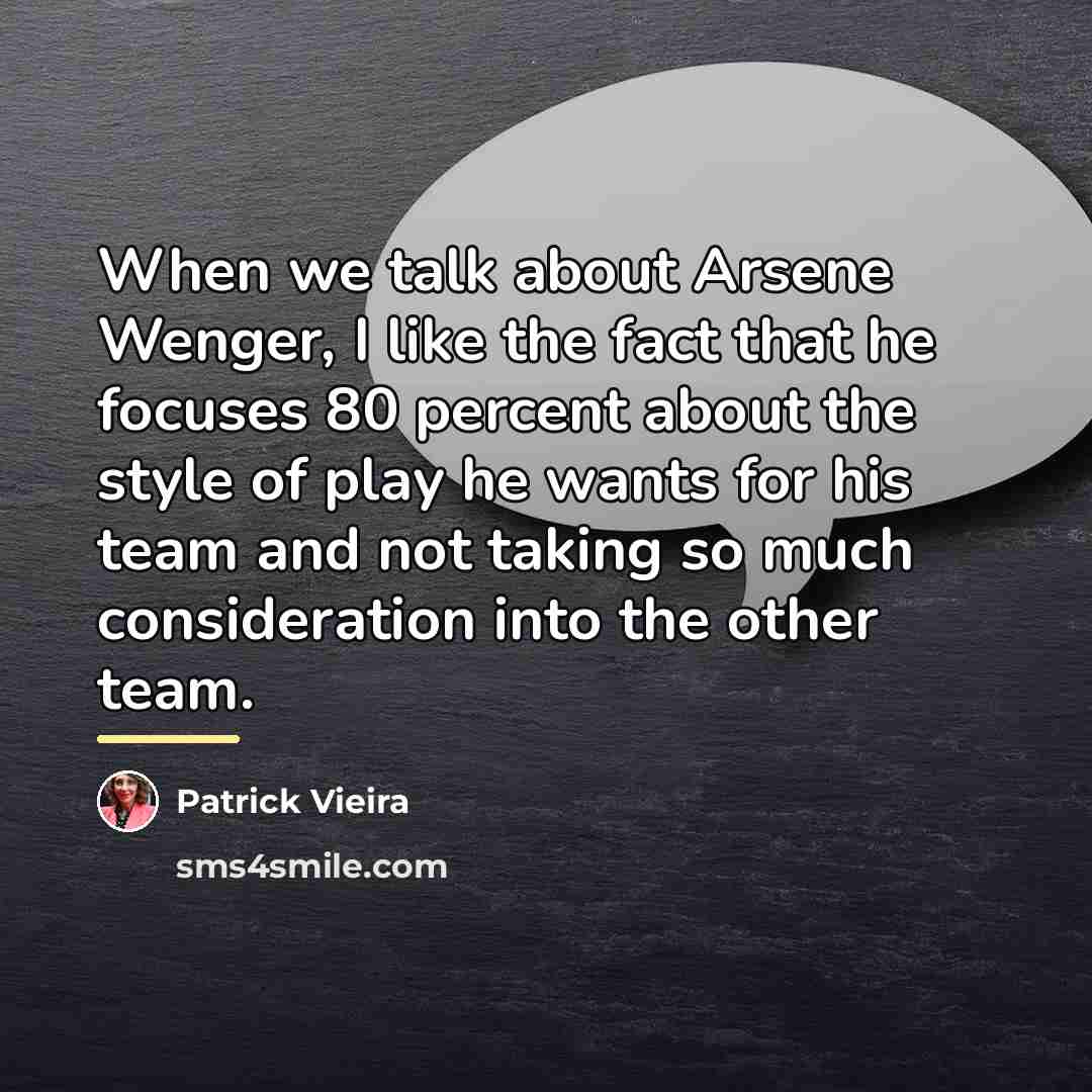 “When we talk about Arsene Wenger, I like the fact…” quote by Patrick Vieira