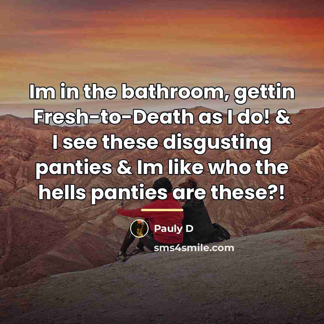 “Im in the bathroom, gettin Fresh-to-Death as I do! &…” quote by Pauly D