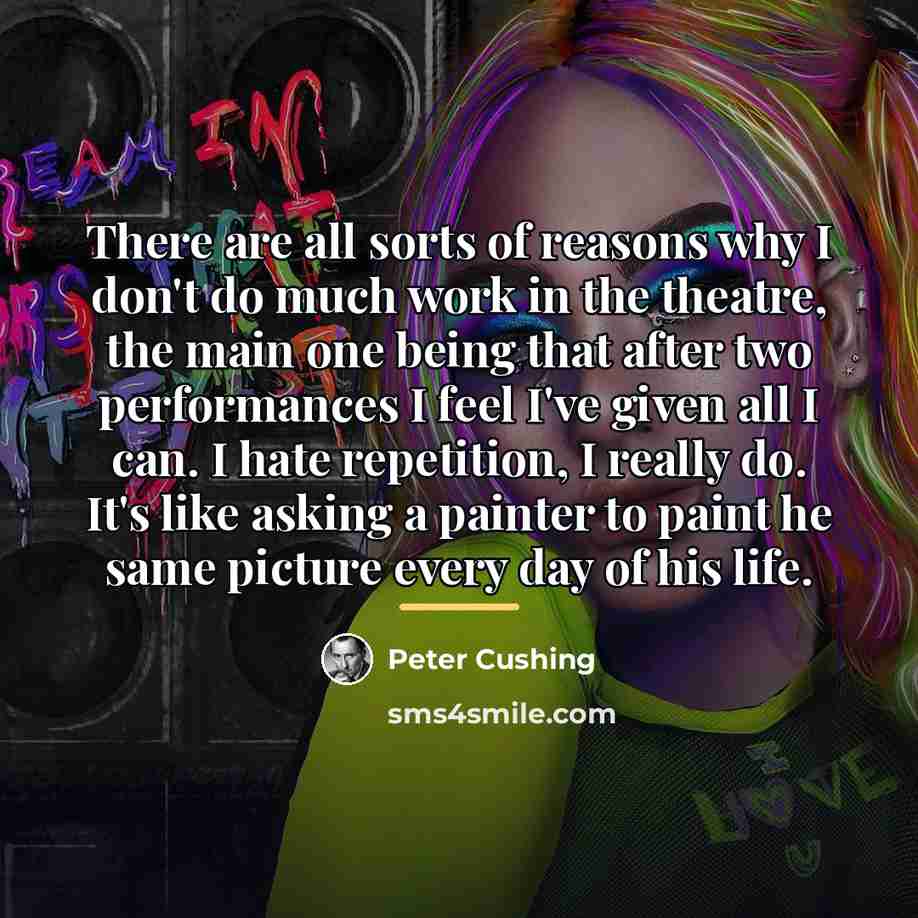 “There are all sorts of reasons why I don't do…” quote by Peter Cushing