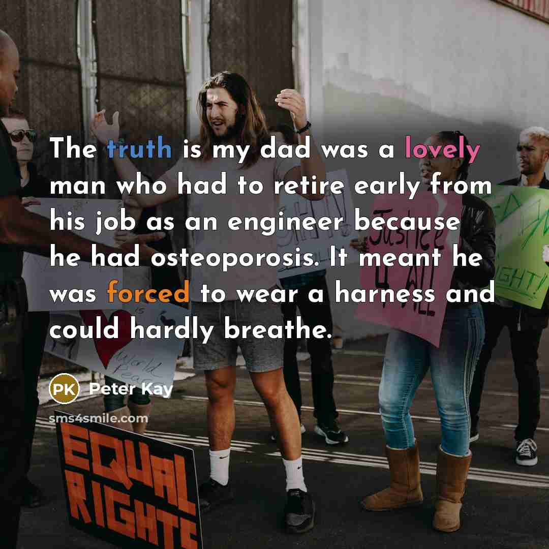 “The truth is my dad was a lovely man who…” quote by Peter Kay