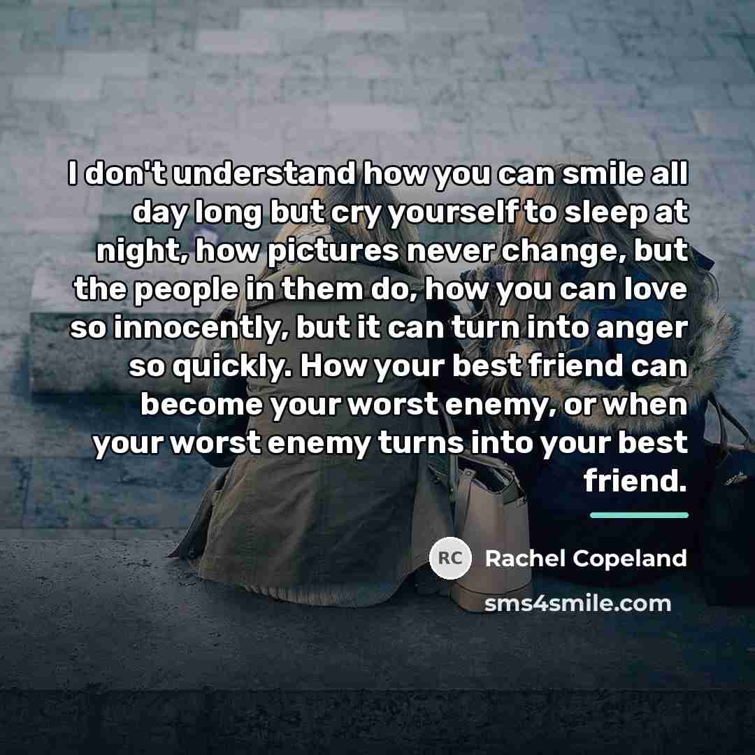“I don't understand how you can smile all day long…” quote by Rachel Copeland