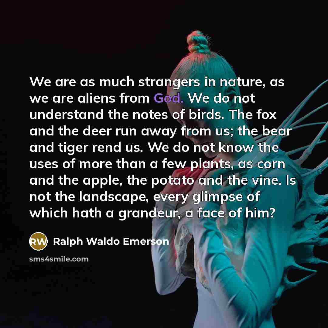 “We are as much strangers in nature, as we are…” quote by Ralph Waldo Emerson
