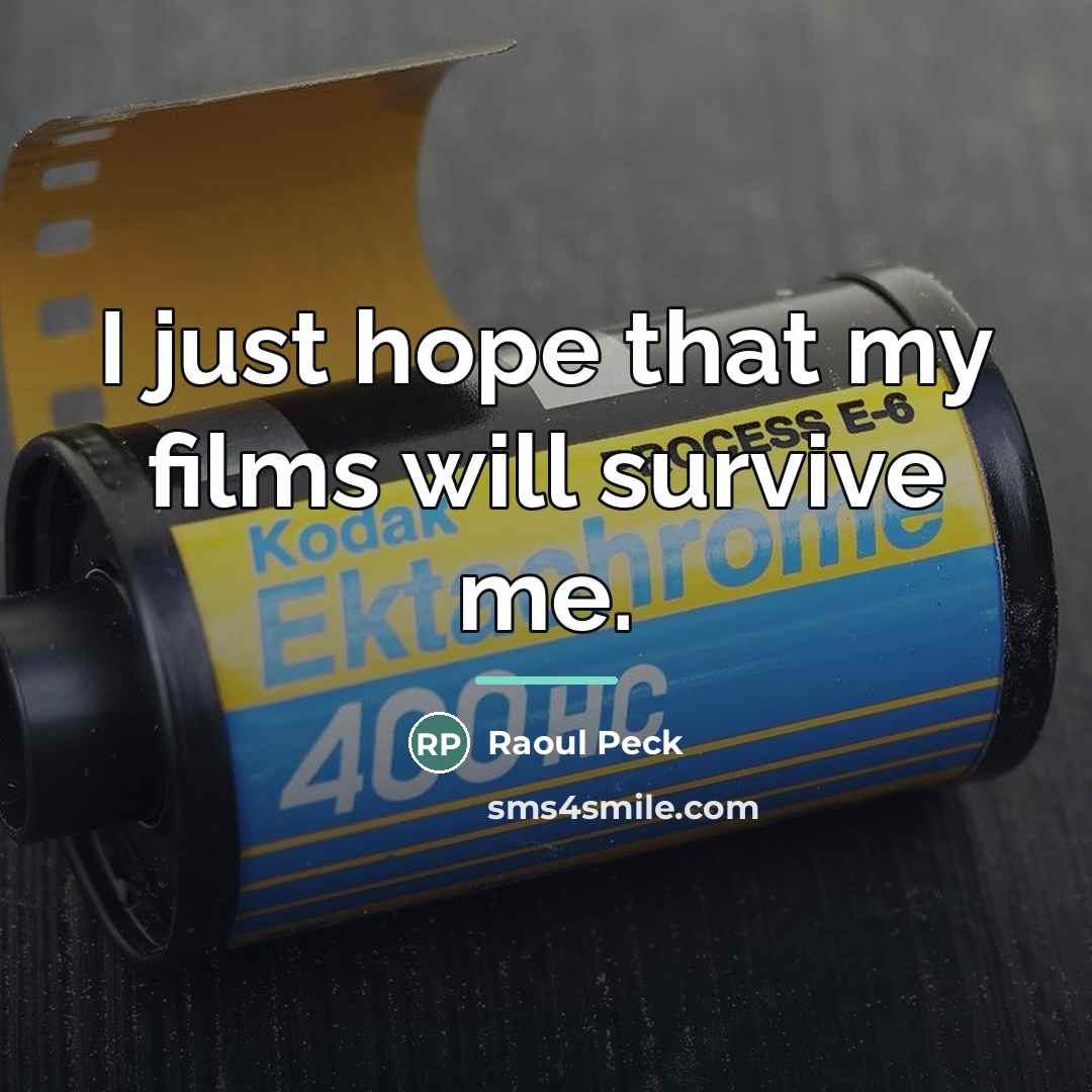 “I just hope that my films will survive me.…” quote by Raoul Peck