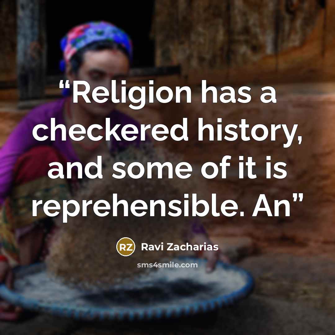 “Religion has a checkered history, and some of it is reprehensible. An” quote by Ravi Zacharias