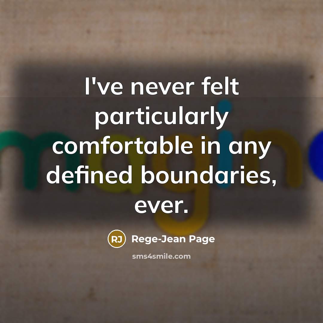 “I've never felt particularly comfortable in any defined boundaries, ever.…” quote by Rege-Jean Page