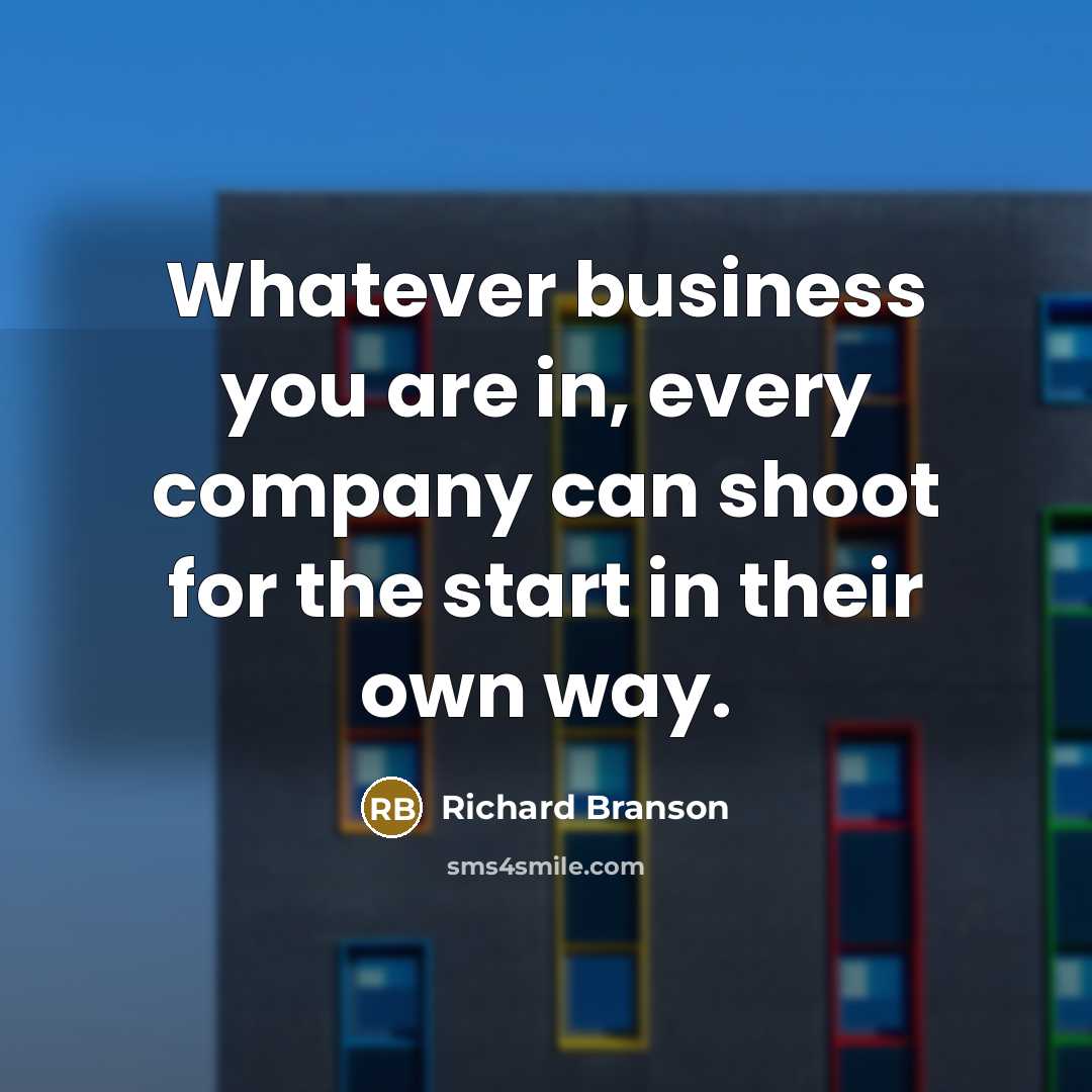 “Whatever business you are in, every company can shoot for…” quote by Richard Branson