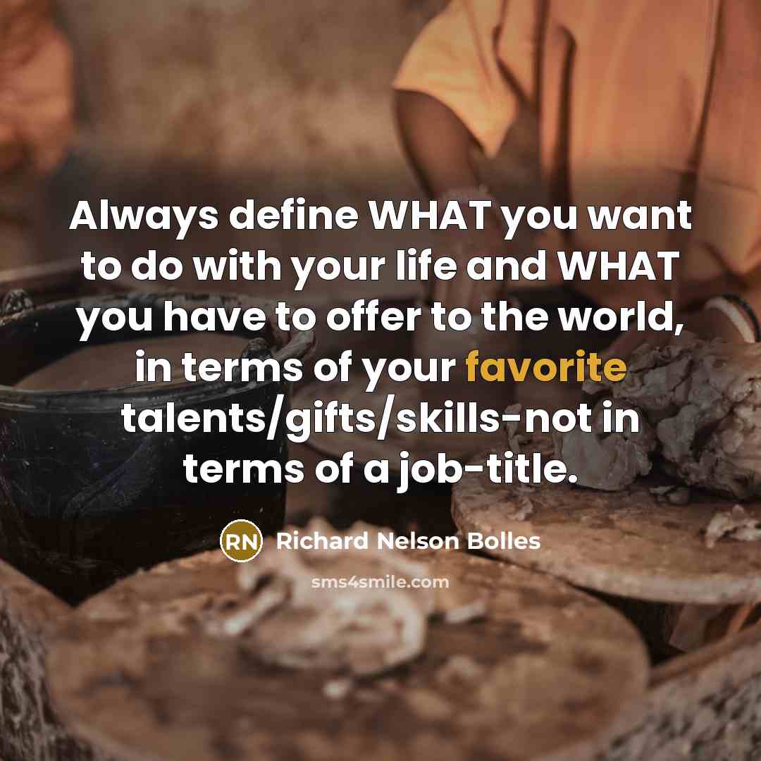 “Always define WHAT you want to do with your life…” quote by Richard Nelson Bolles