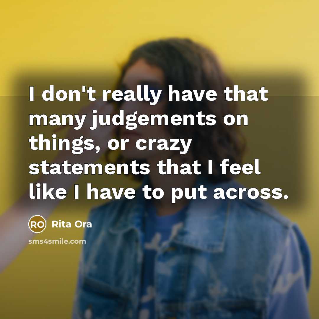“I don't really have that many judgements on things, or…” quote by Rita Ora