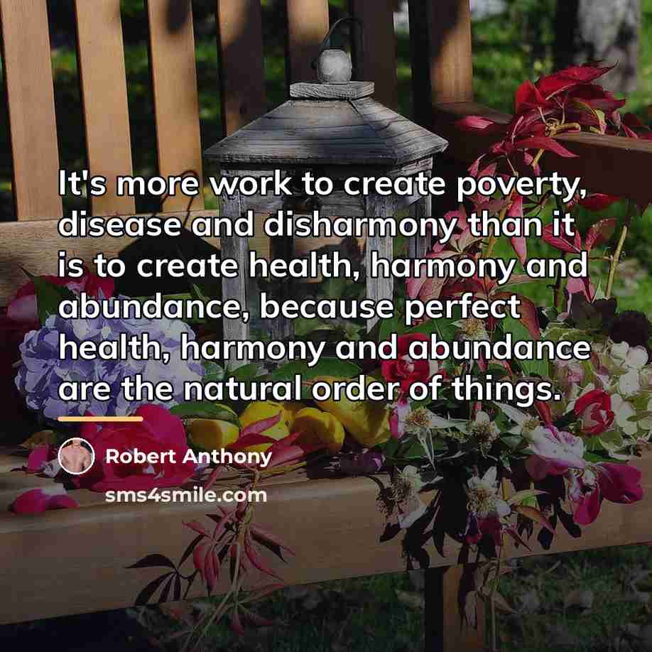 “It's more work to create poverty, disease and disharmony than…” quote by Robert Anthony