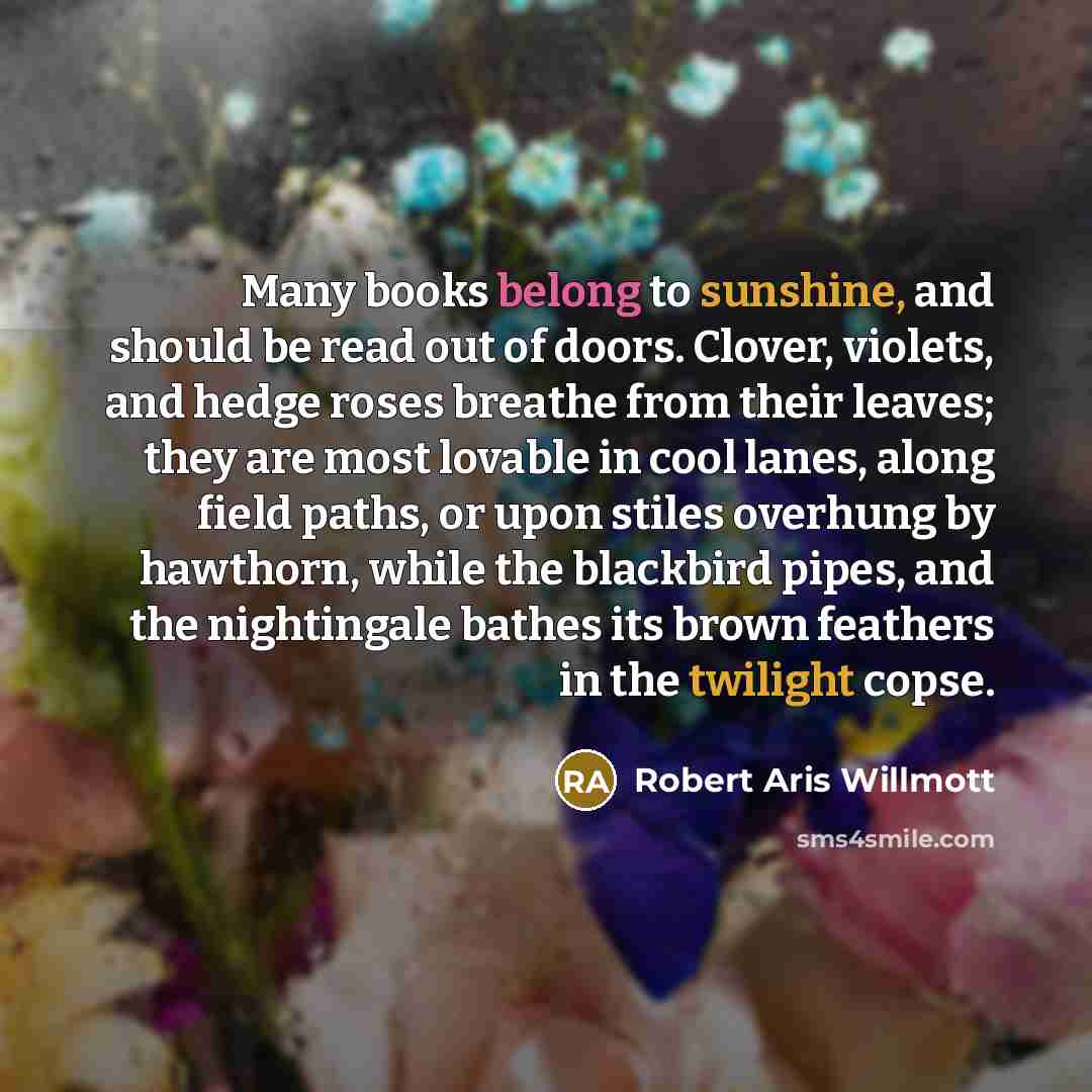 “Many books belong to sunshine, and should be read out…” quote by Robert Aris Willmott