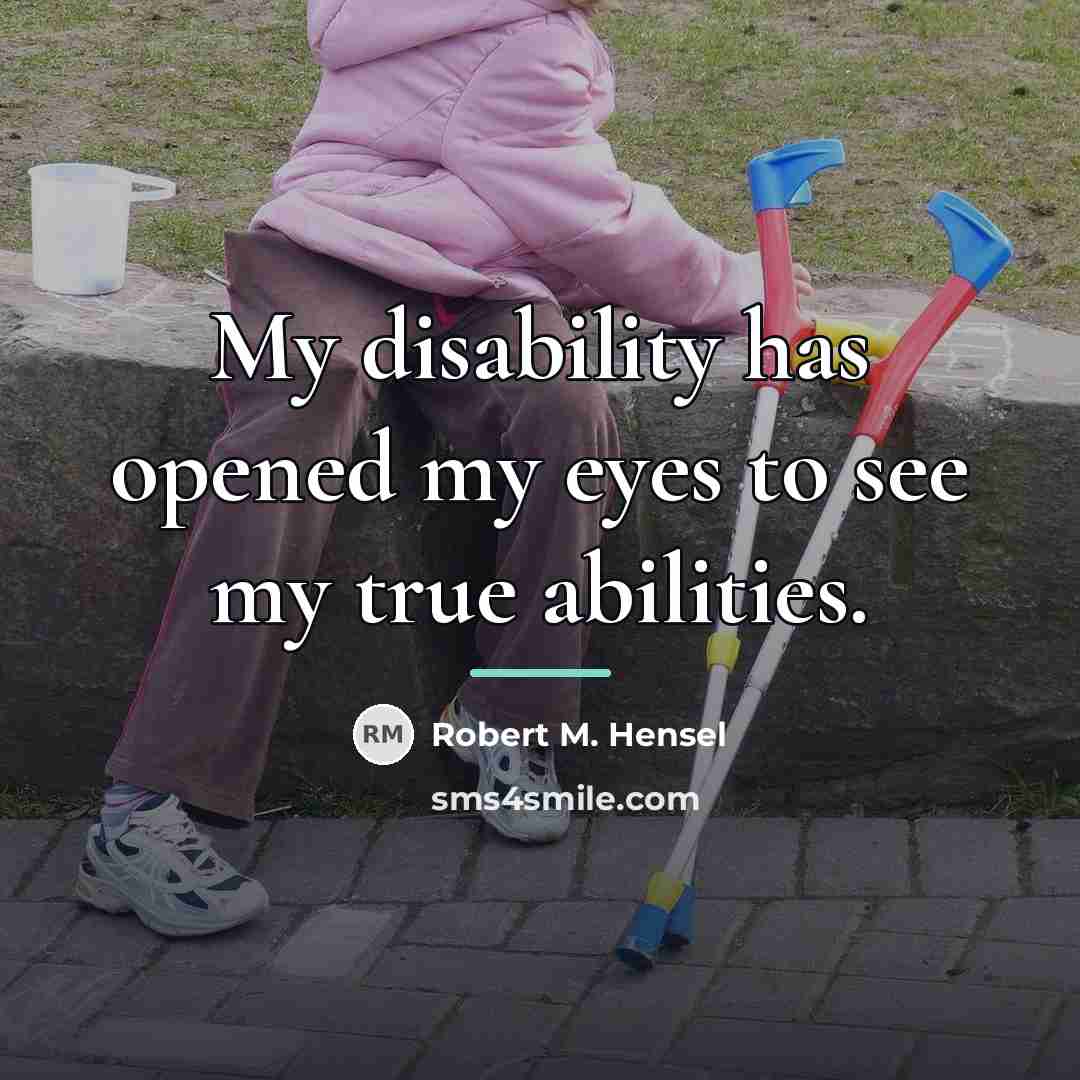 “My disability has opened my eyes to see my true…” quote by Robert M. Hensel