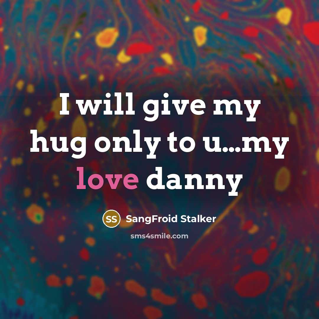 “I will give my hug only to u....my love danny…” quote by SangFroid Stalker
