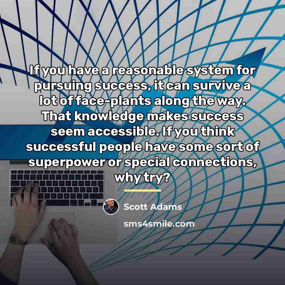 “If you have a reasonable system for pursuing success, it…” quote by Scott Adams