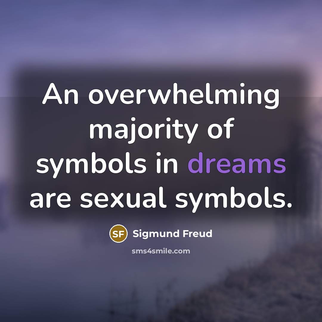 “An overwhelming majority of symbols in dreams are sexual symbols.…” quote by Sigmund Freud