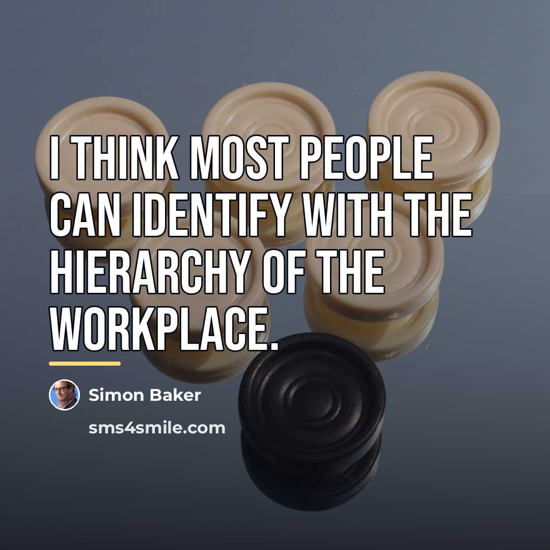 “I think most people can identify with the hierarchy of…” quote by Simon Baker