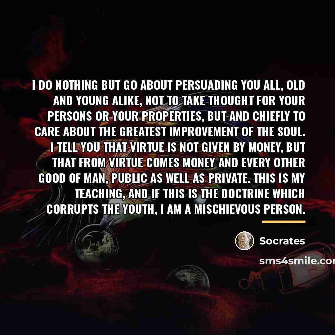 “I do nothing but go about persuading you all, old…” quote by Socrates