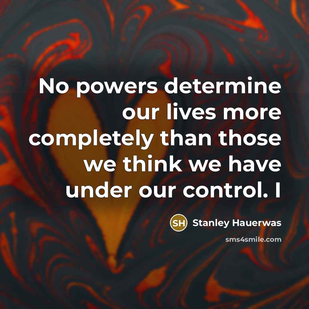 “No powers determine our lives more completely than those we…” quote by Stanley Hauerwas