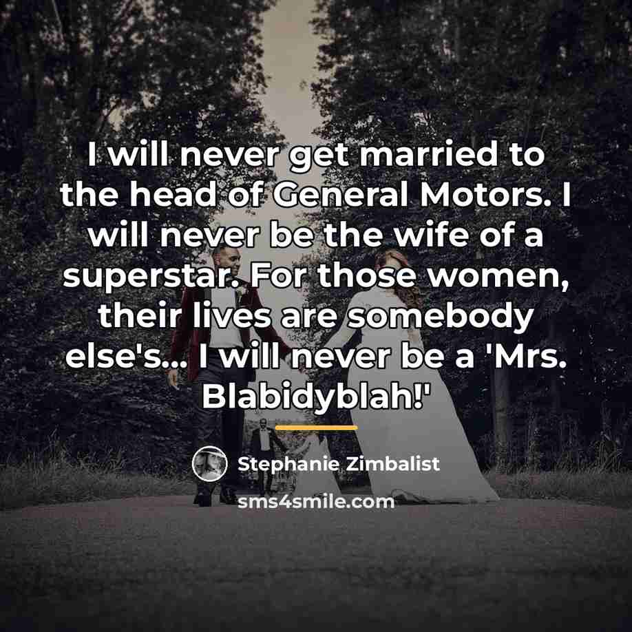 “I will never get married to the head of General…” quote by Stephanie Zimbalist