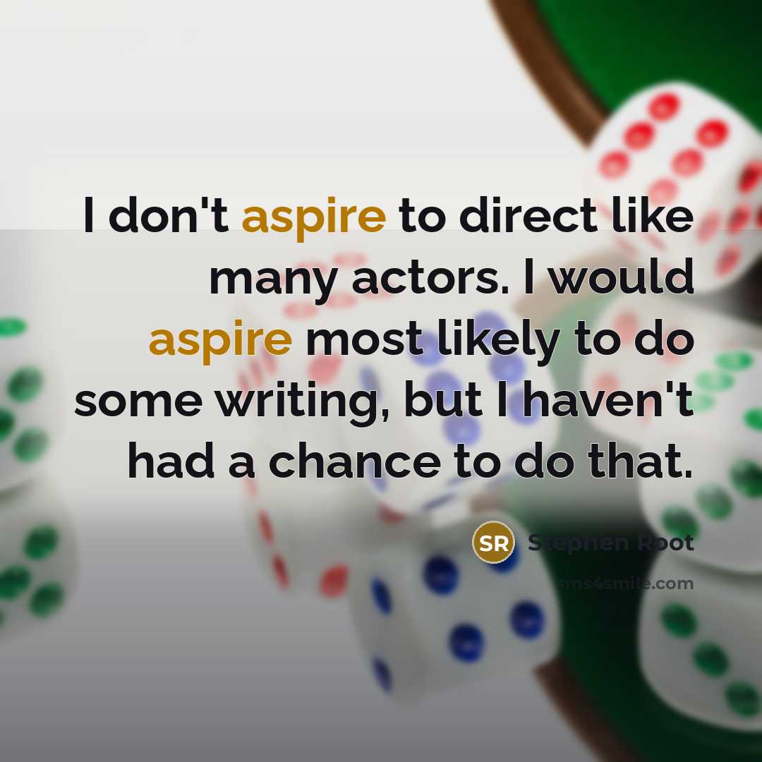 “I don't aspire to direct like many actors. I would…” quote by Stephen Root