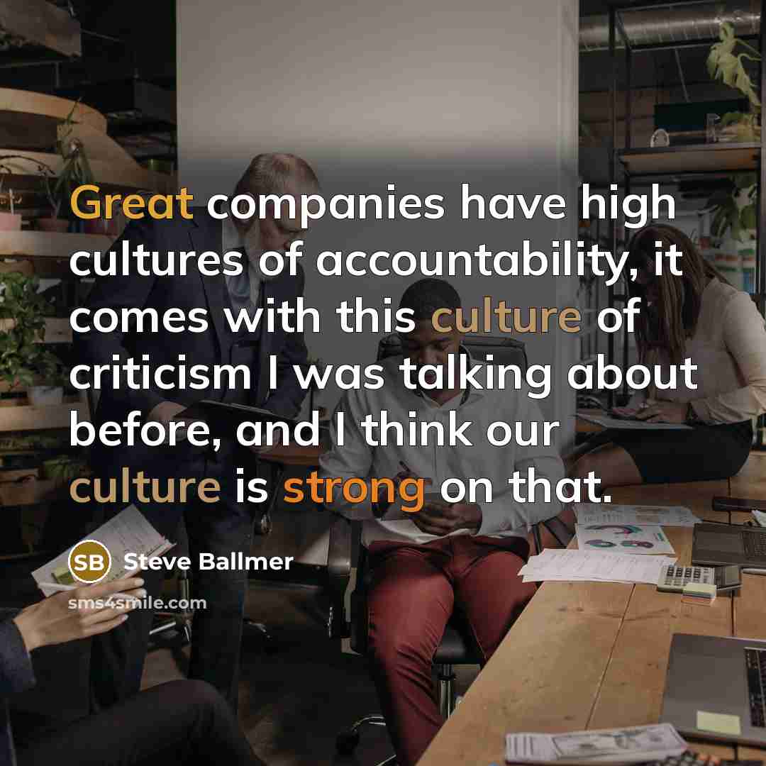 “Great companies have high cultures of accountability, it comes with…” quote by Steve Ballmer