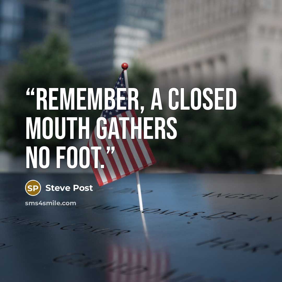 “Remember, a closed mouth gathers no foot.” quote by Steve Post
