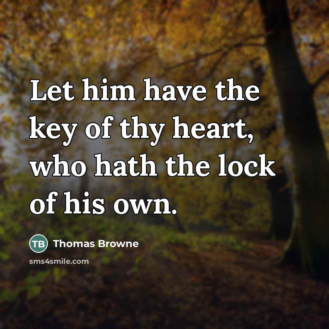 “Let him have the key of thy heart, who hath…” quote by Thomas Browne